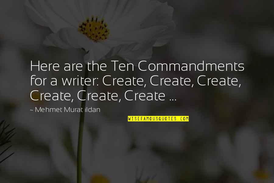 Boccanera Gallery Quotes By Mehmet Murat Ildan: Here are the Ten Commandments for a writer: