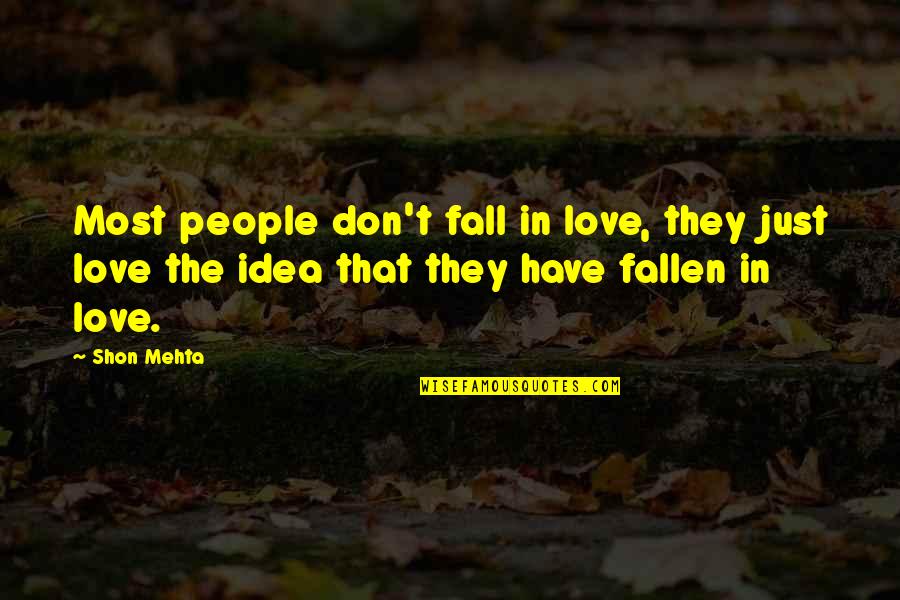Boccanera Gallery Quotes By Shon Mehta: Most people don't fall in love, they just
