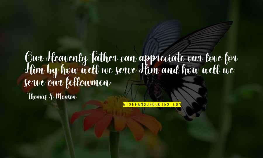 Boccanera Gallery Quotes By Thomas S. Monson: Our Heavenly Father can appreciate our love for
