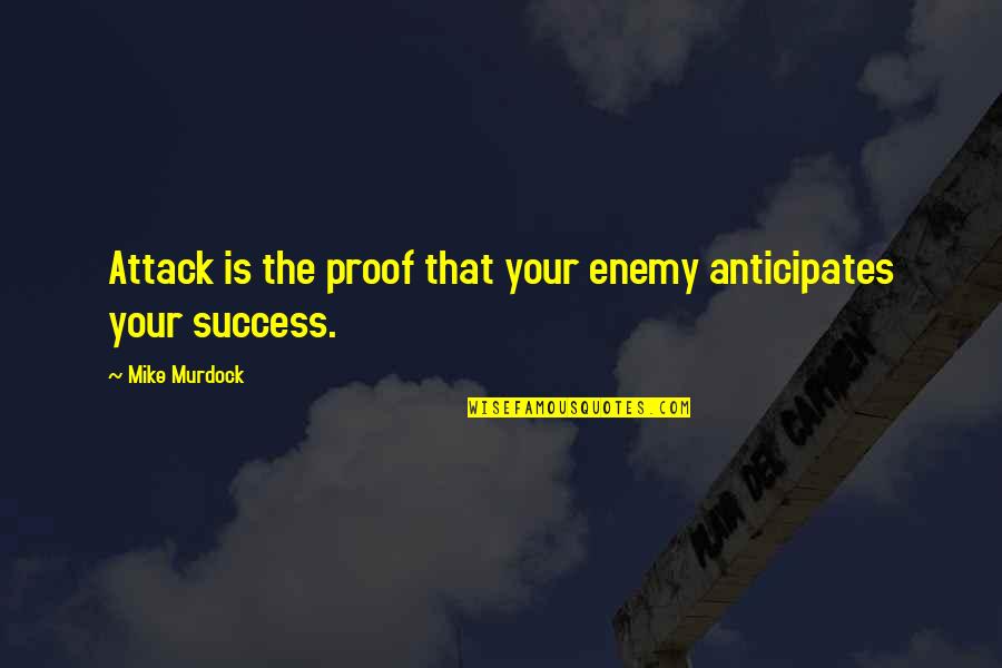 Boccanera Shoes Quotes By Mike Murdock: Attack is the proof that your enemy anticipates