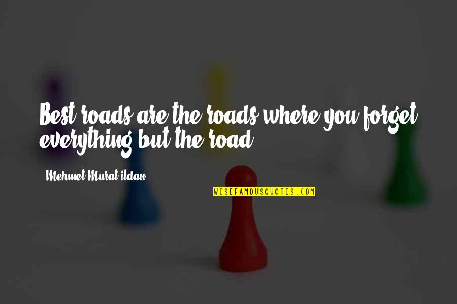 Boccanfuso In Los Angeles Quotes By Mehmet Murat Ildan: Best roads are the roads where you forget Boccanfuso In Los Angeles Quotes By Mehmet Murat Ildan: Best roads are the roads where you forget