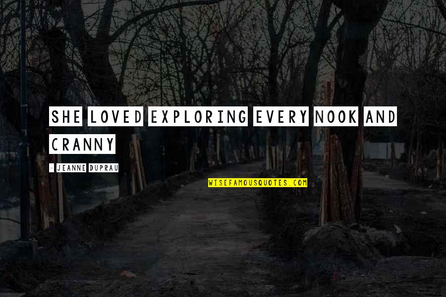 Boccara Art Quotes By Jeanne DuPrau: she loved exploring every nook and cranny Boccara Art Quotes By Jeanne DuPrau: she loved exploring every nook and cranny