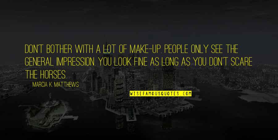 Boccara Art Quotes By Marcia K. Matthews: DON'T BOTHER with a lot of make-up. People
