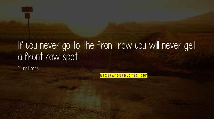 Boccara Frida Quotes By Jim Hodge: If you never go to the front row