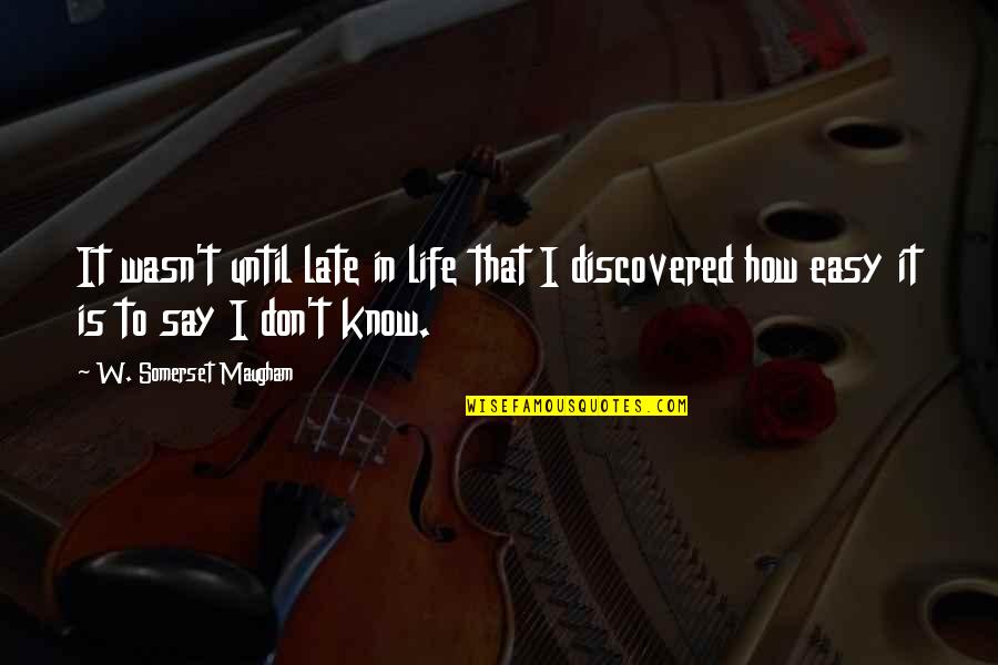 Boccardis Quotes By W. Somerset Maugham: It wasn't until late in life that I Boccardis Quotes By W. Somerset Maugham: It wasn't until late in life that I
