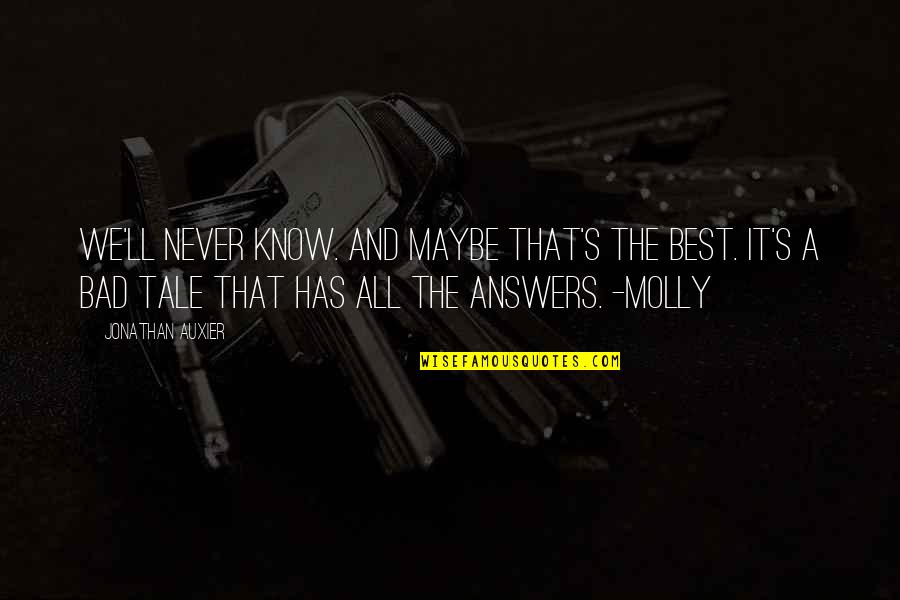 Boccella Vs Nicoll Quotes By Jonathan Auxier: We'll never know. And maybe that's the best. Boccella Vs Nicoll Quotes By Jonathan Auxier: We'll never know. And maybe that's the best.