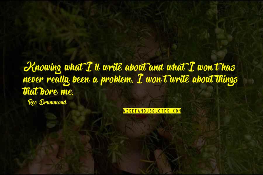 Bocchetti Music Quotes By Ree Drummond: Knowing what I'll write about and what I Bocchetti Music Quotes By Ree Drummond: Knowing what I'll write about and what I