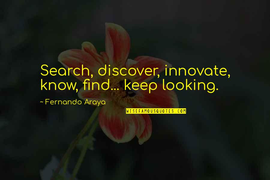 Bocchini Cheese Quotes By Fernando Araya: Search, discover, innovate, know, find... keep looking.