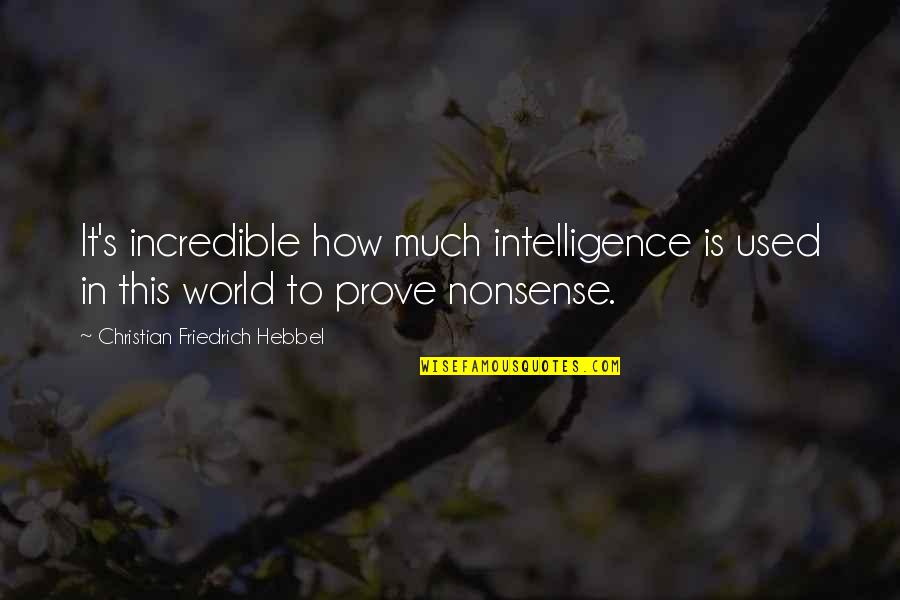 Bocciarelli Paul Quotes By Christian Friedrich Hebbel: It's incredible how much intelligence is used in Bocciarelli Paul Quotes By Christian Friedrich Hebbel: It's incredible how much intelligence is used in