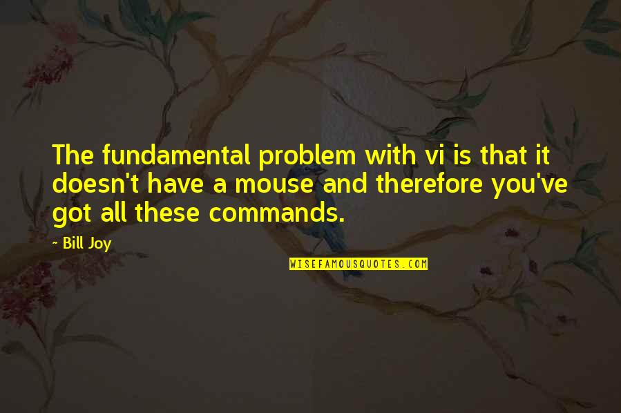 Boccioni Large Quotes By Bill Joy: The fundamental problem with vi is that it Boccioni Large Quotes By Bill Joy: The fundamental problem with vi is that it