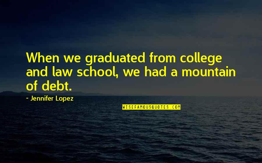 Boccola Autolubrificante Quotes By Jennifer Lopez: When we graduated from college and law school,