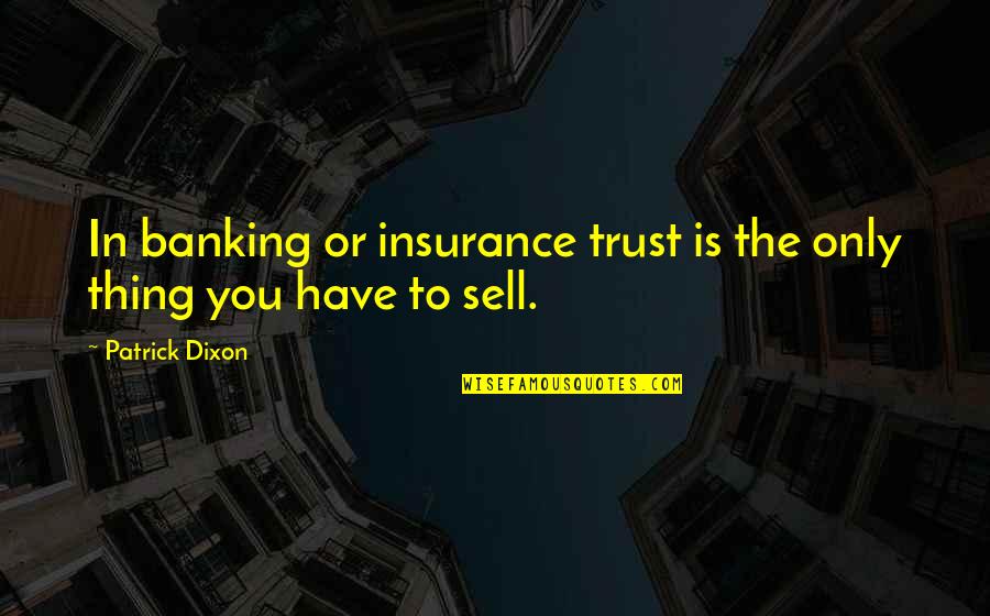 Boccola Filettata Quotes By Patrick Dixon: In banking or insurance trust is the only