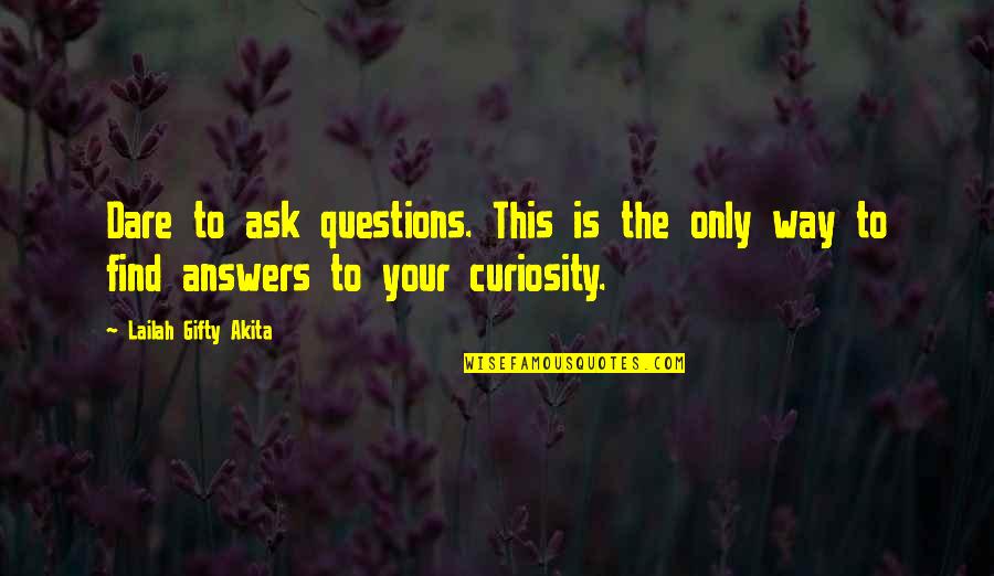 Boccolacci Quotes By Lailah Gifty Akita: Dare to ask questions. This is the only