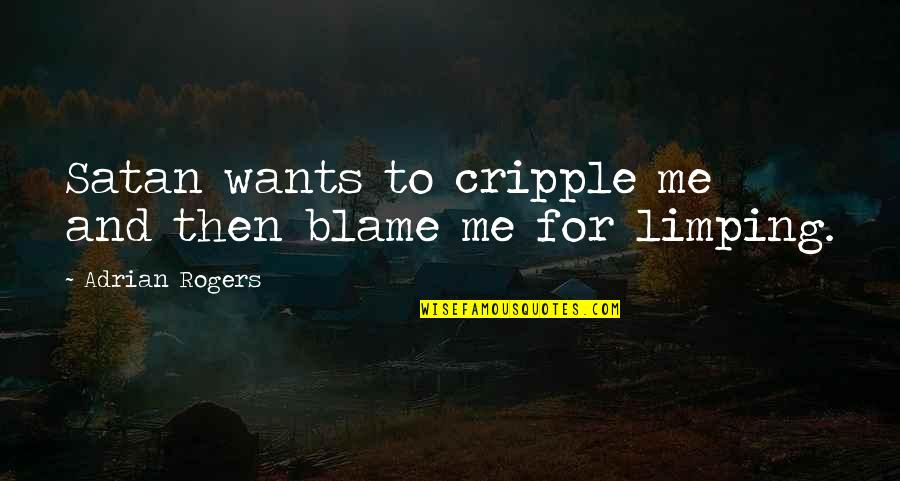 Boccone Quotes By Adrian Rogers: Satan wants to cripple me and then blame Boccone Quotes By Adrian Rogers: Satan wants to cripple me and then blame