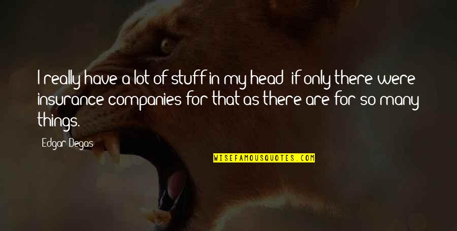 Bocconi Webmail Quotes By Edgar Degas: I really have a lot of stuff in Bocconi Webmail Quotes By Edgar Degas: I really have a lot of stuff in