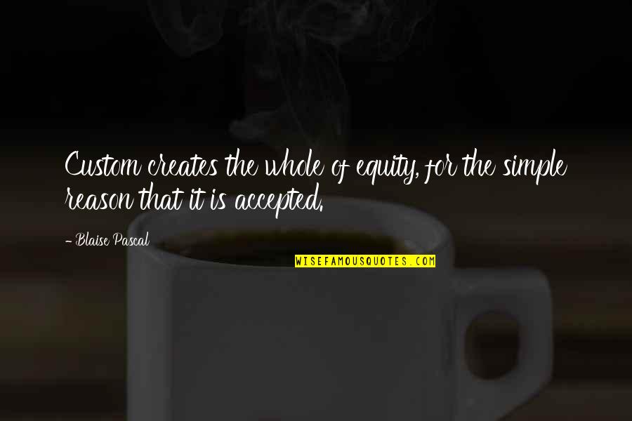 Bocconotti Quotes By Blaise Pascal: Custom creates the whole of equity, for the