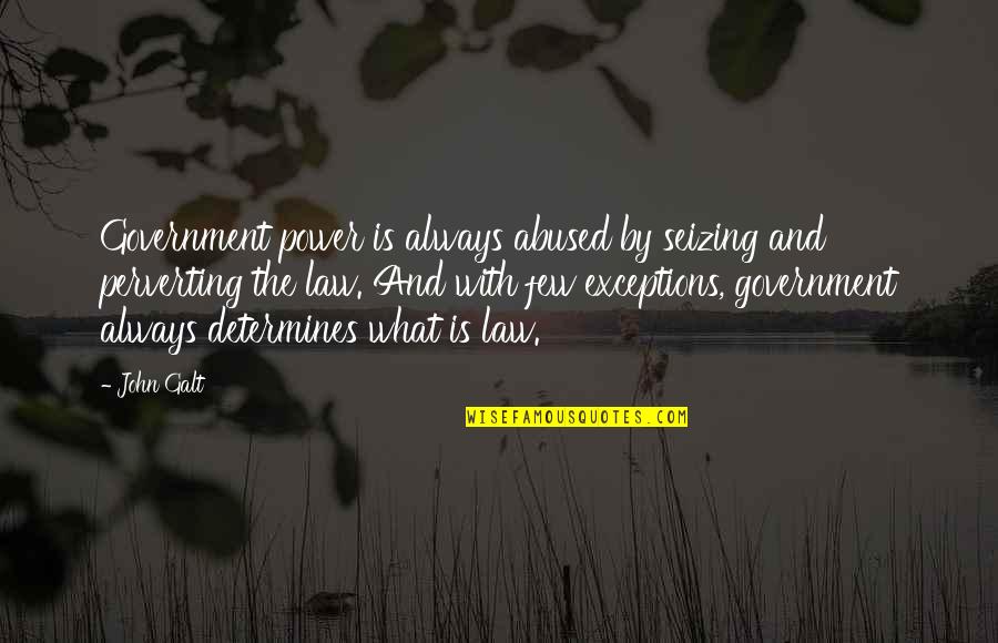 Bocconotti Quotes By John Galt: Government power is always abused by seizing and Bocconotti Quotes By John Galt: Government power is always abused by seizing and