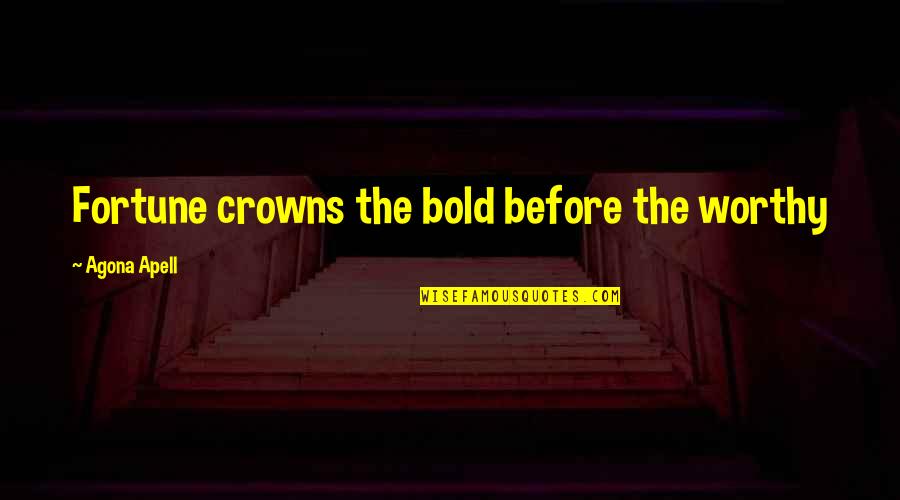Bocelli Amazing Quotes By Agona Apell: Fortune crowns the bold before the worthy
