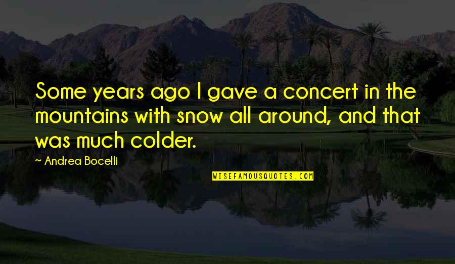 Bocelli Concert Quotes By Andrea Bocelli: Some years ago I gave a concert in