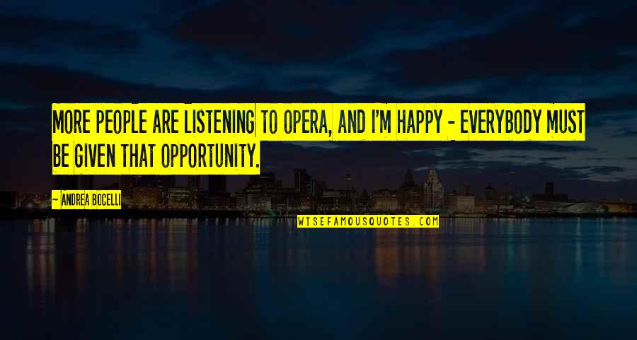 Bocelli Quotes By Andrea Bocelli: More people are listening to opera, and I'm