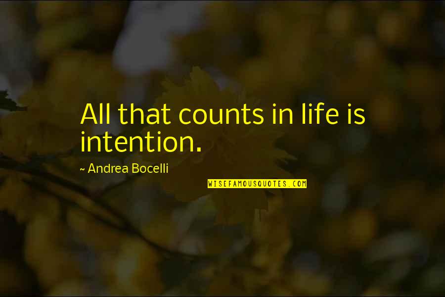 Bocelli Quotes By Andrea Bocelli: All that counts in life is intention.