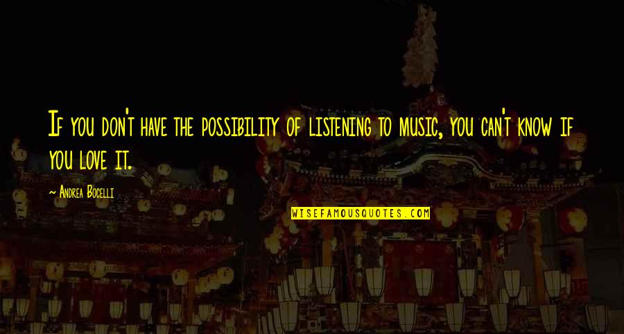 Bocelli Quotes By Andrea Bocelli: If you don't have the possibility of listening