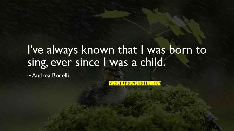 Bocelli Quotes By Andrea Bocelli: I've always known that I was born to