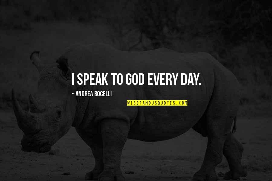 Bocelli Quotes By Andrea Bocelli: I speak to God every day.