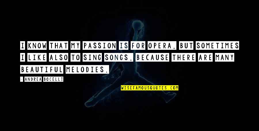 Bocelli Quotes By Andrea Bocelli: I know that my passion is for opera,