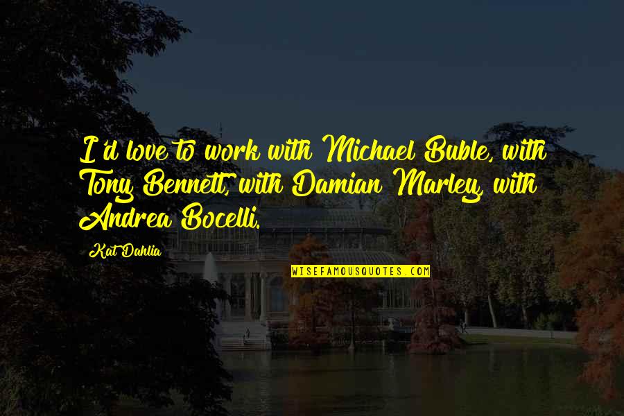 Bocelli Quotes By Kat Dahlia: I'd love to work with Michael Buble, with