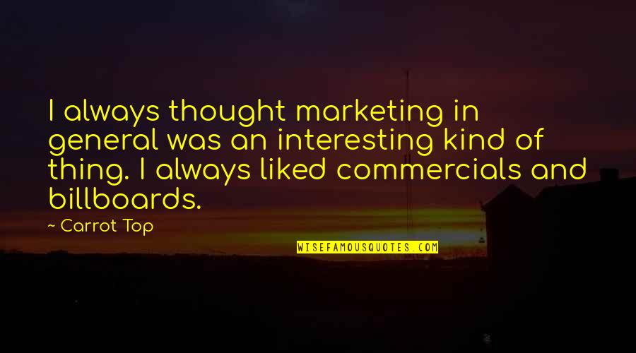 Boch Quotes By Carrot Top: I always thought marketing in general was an