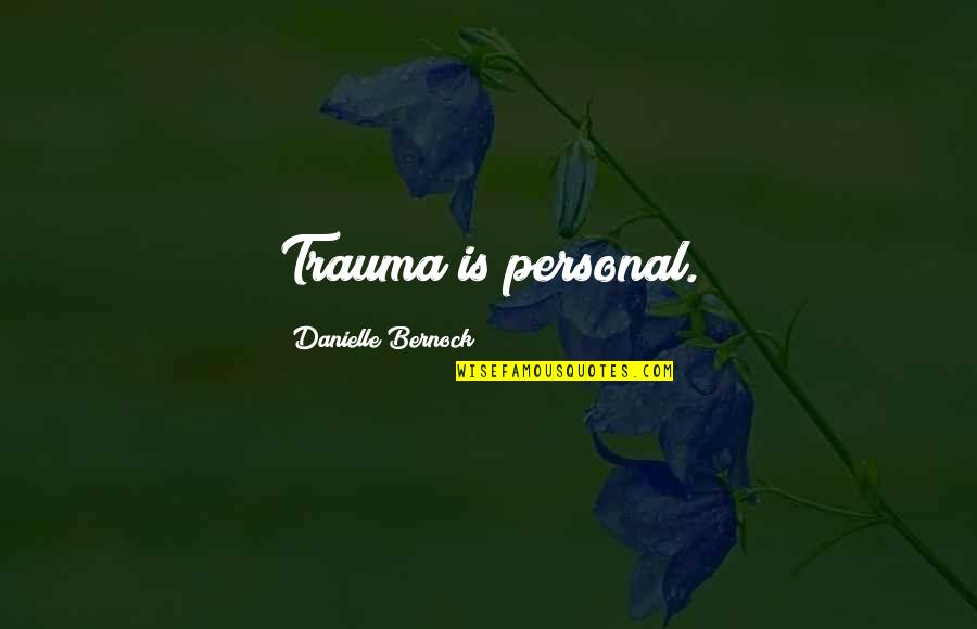 Bocharova Voronina Quotes By Danielle Bernock: Trauma is personal.
