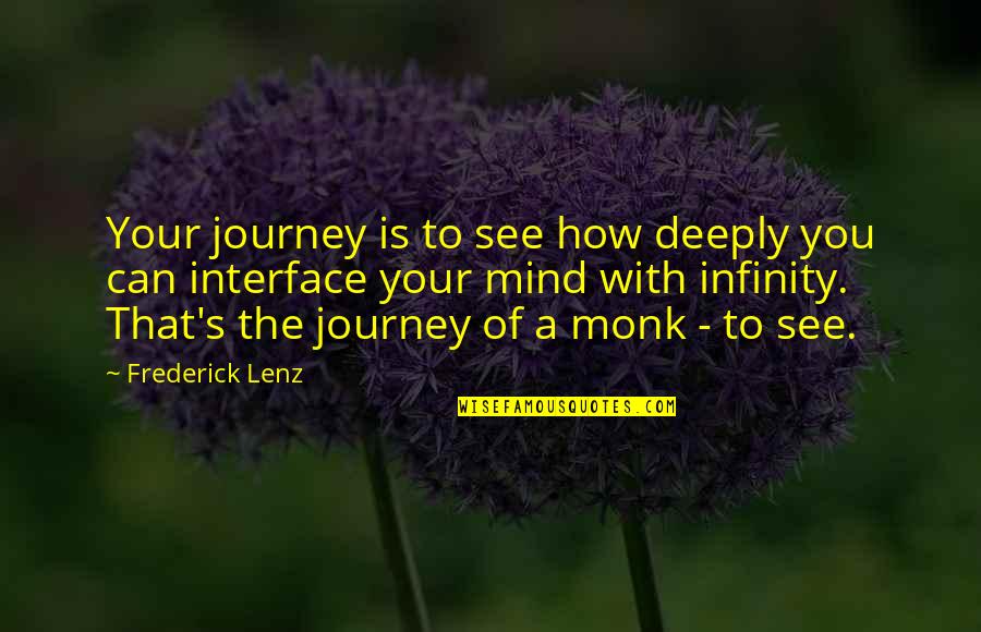 Bochecha Ou Quotes By Frederick Lenz: Your journey is to see how deeply you Bochecha Ou Quotes By Frederick Lenz: Your journey is to see how deeply you