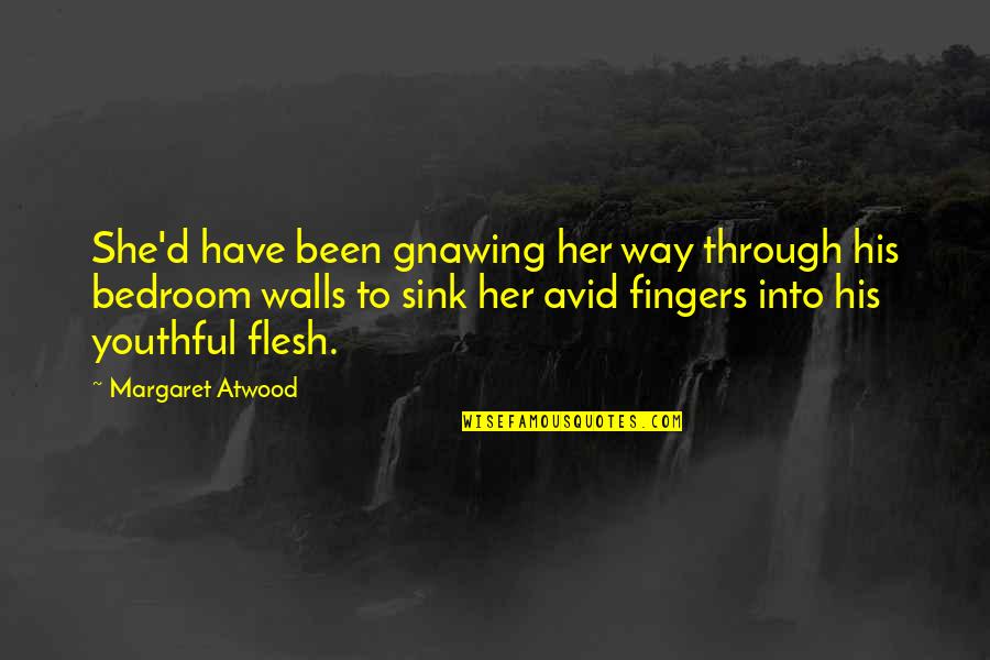 Bochecha Ou Quotes By Margaret Atwood: She'd have been gnawing her way through his Bochecha Ou Quotes By Margaret Atwood: She'd have been gnawing her way through his