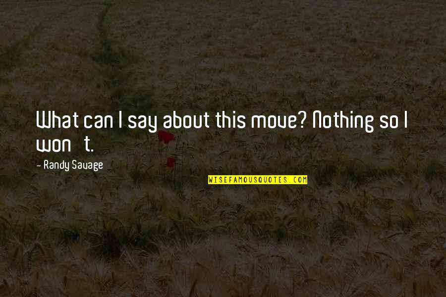 Bochecha Ou Quotes By Randy Savage: What can I say about this move? Nothing Bochecha Ou Quotes By Randy Savage: What can I say about this move? Nothing