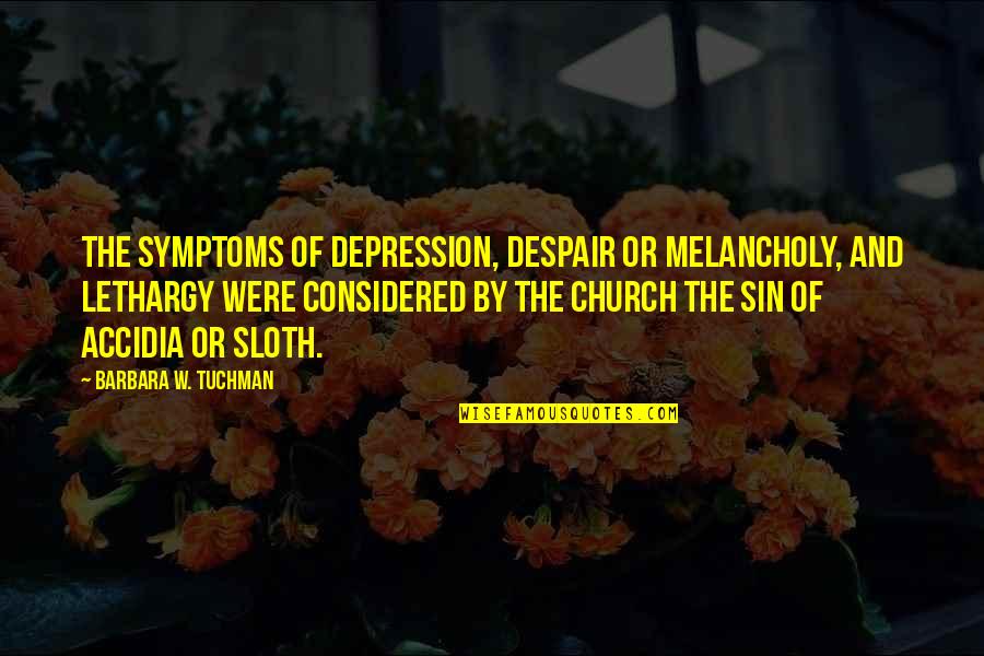Bochenski Counterfeit Quotes By Barbara W. Tuchman: The symptoms of depression, despair or melancholy, and Bochenski Counterfeit Quotes By Barbara W. Tuchman: The symptoms of depression, despair or melancholy, and