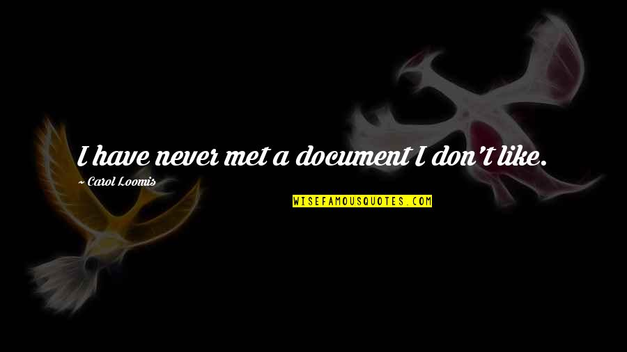 Bochenski Counterfeit Quotes By Carol Loomis: I have never met a document I don't Bochenski Counterfeit Quotes By Carol Loomis: I have never met a document I don't