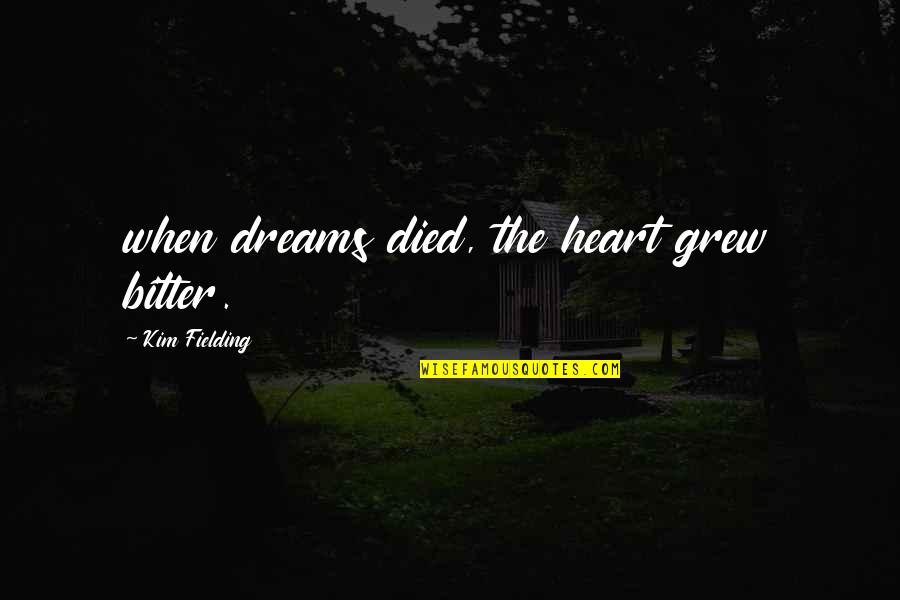Boches Pronunciation Quotes By Kim Fielding: when dreams died, the heart grew bitter. Boches Pronunciation Quotes By Kim Fielding: when dreams died, the heart grew bitter.