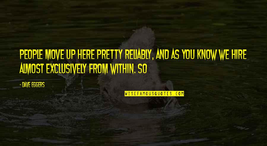 Boches That Blooms Quotes By Dave Eggers: People move up here pretty reliably, and as Boches That Blooms Quotes By Dave Eggers: People move up here pretty reliably, and as