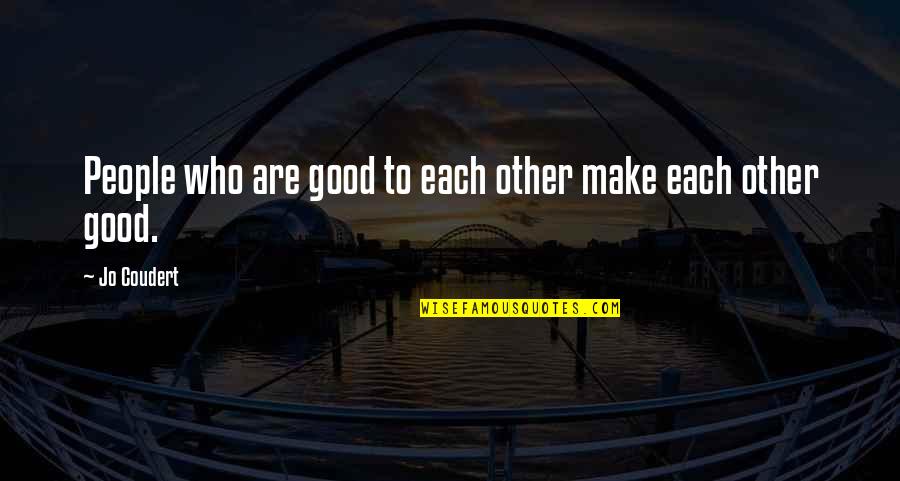 Bochette Quotes By Jo Coudert: People who are good to each other make