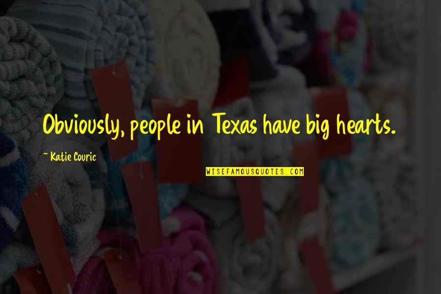 Bochicchio Pronunciation Quotes By Katie Couric: Obviously, people in Texas have big hearts.