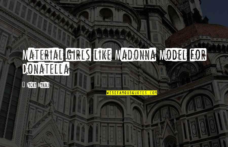 Bochicchio Pronunciation Quotes By Nicki Minaj: Material girls like Madonna Model for Donatella
