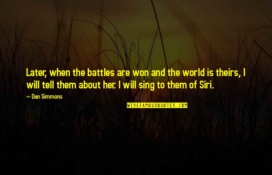Bochim Quotes By Dan Simmons: Later, when the battles are won and the Bochim Quotes By Dan Simmons: Later, when the battles are won and the