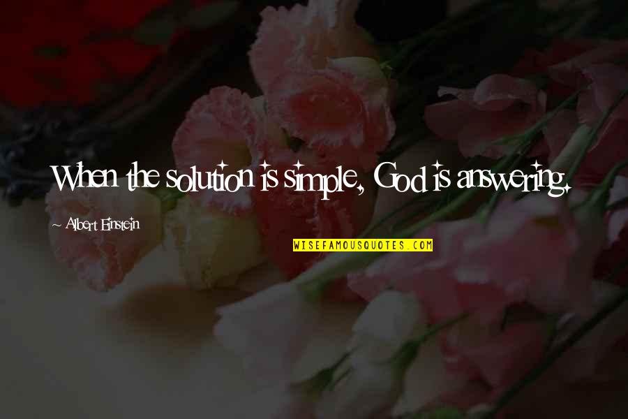 Bochinchera Quotes By Albert Einstein: When the solution is simple, God is answering. Bochinchera Quotes By Albert Einstein: When the solution is simple, God is answering.
