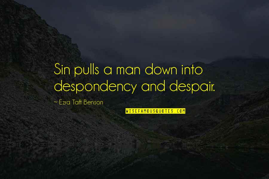 Bochmann Quotes By Ezra Taft Benson: Sin pulls a man down into despondency and Bochmann Quotes By Ezra Taft Benson: Sin pulls a man down into despondency and