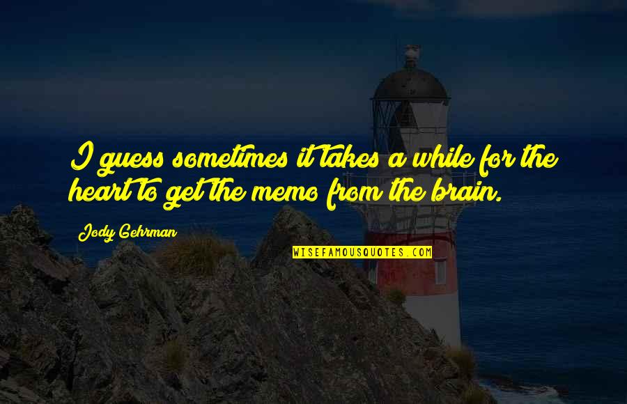 Bochmann Quotes By Jody Gehrman: I guess sometimes it takes a while for