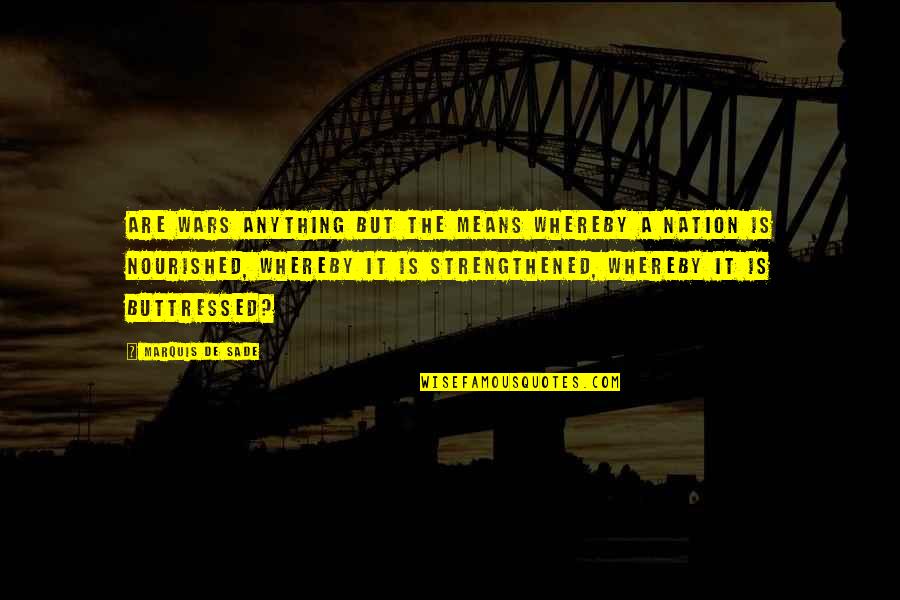 Bochmann Quotes By Marquis De Sade: Are wars anything but the means whereby a Bochmann Quotes By Marquis De Sade: Are wars anything but the means whereby a