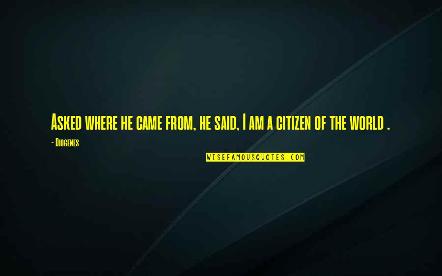 Bochner Chocolates Quotes By Diogenes: Asked where he came from, he said, I