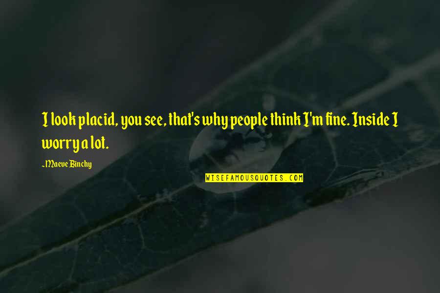 Bochner Design Quotes By Maeve Binchy: I look placid, you see, that's why people