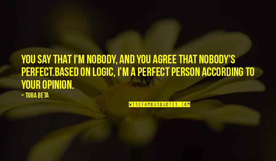 Bochner Design Quotes By Toba Beta: You say that I'm nobody, and you agree Bochner Design Quotes By Toba Beta: You say that I'm nobody, and you agree